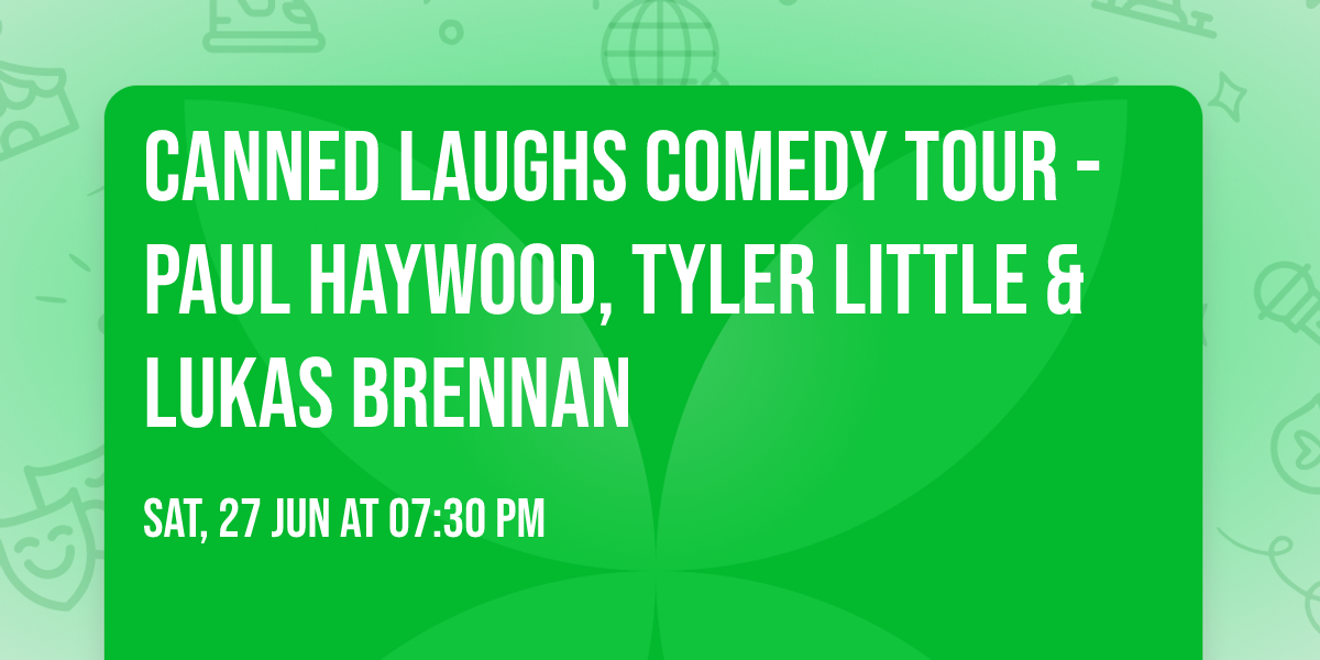 Canned Laughs Comedy Tour - Paul Haywood, Tyler Little & Lukas Brennan