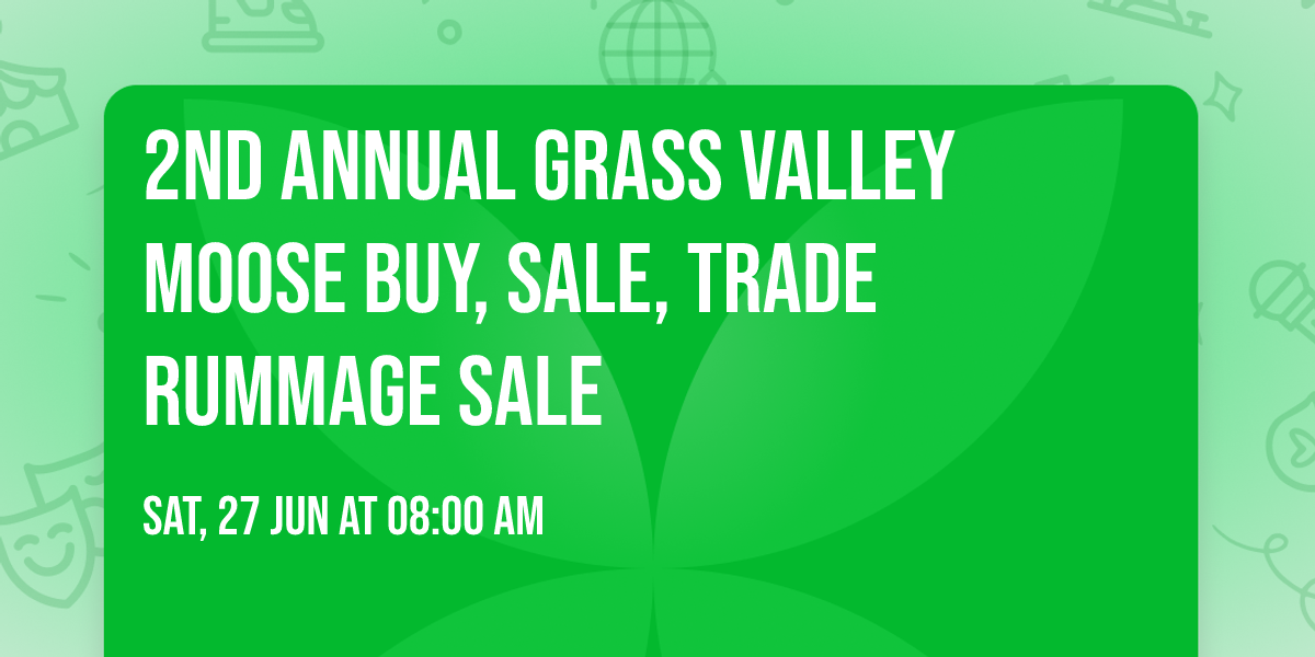 2nd Annual Grass Valley Moose Buy, Sale, Trade Rummage Sale