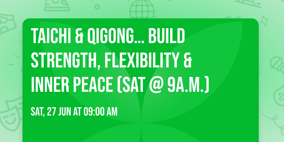 Taichi & Qigong\u2026 build strength, flexibility & inner peace (Sat @ 9a.m.)