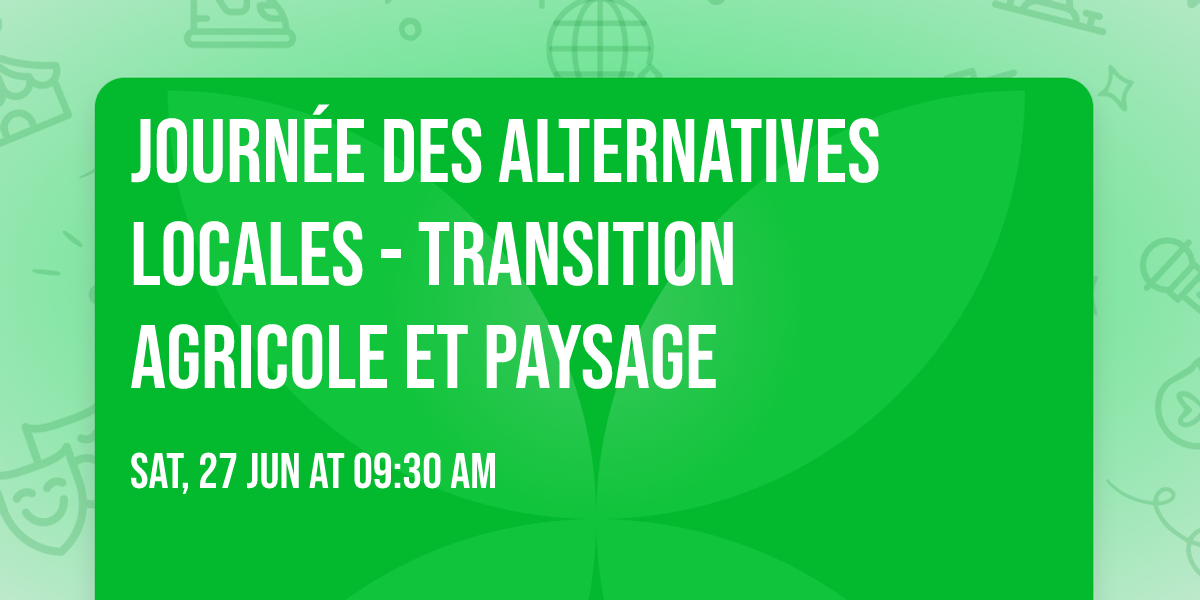 Journ\u00e9e des Alternatives Locales - Transition Agricole et Paysage