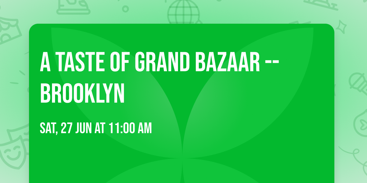A Taste of Grand Bazaar -- BROOKLYN
