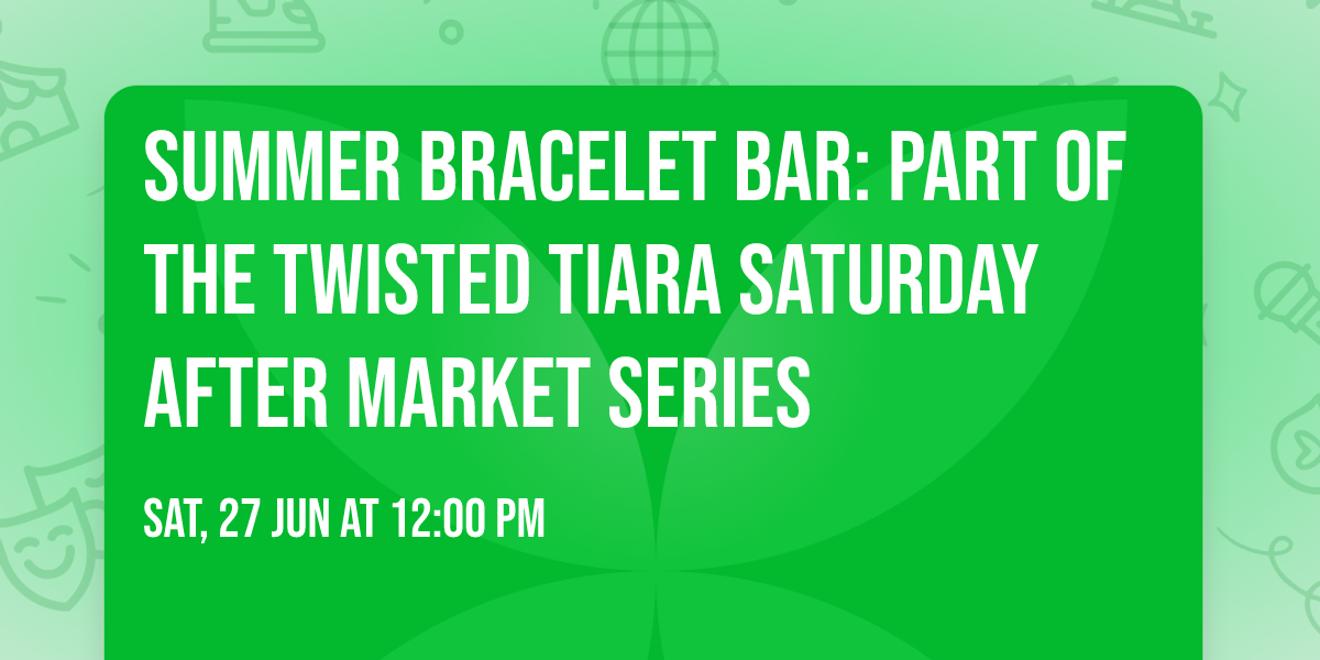 Summer Bracelet Bar: Part of the Twisted Tiara Saturday After Market Series