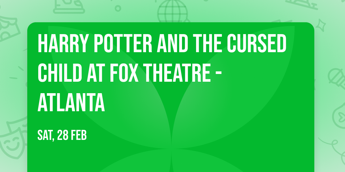 Harry Potter and the Cursed Child at Fox Theatre - Atlanta