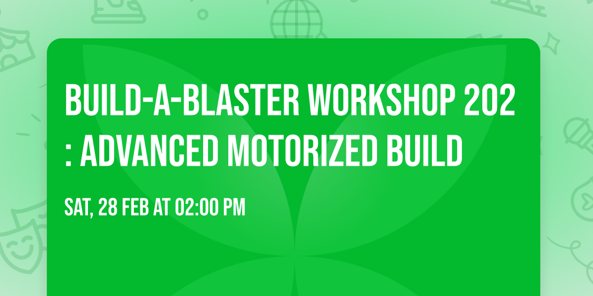 Build-A-Blaster Workshop 202: Advanced Motorized Build