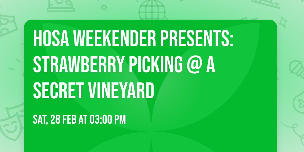 Hosa Weekender Presents: Strawberry Picking @ A Secret Vineyard