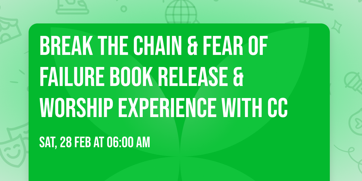 Break the Chain & Fear of Failure Book Release & Worship Experience with CC