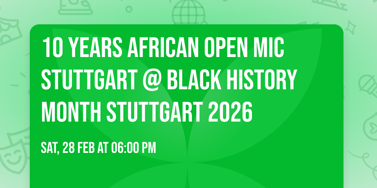 \ud83c\udf8910 years \ud83c\udf89 African Open Mic Stuttgart @ Black History Month Stuttgart 2026
