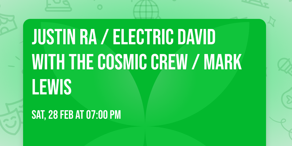 Justin Ra \/ Electric David with The Cosmic Crew \/ Mark Lewis