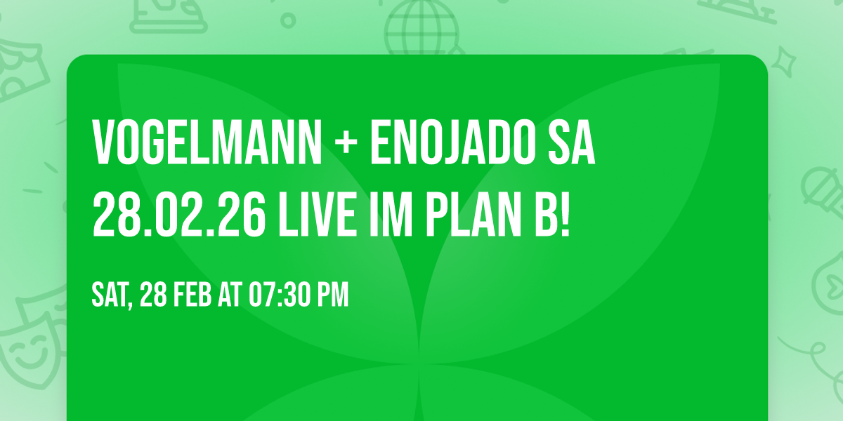 Vogelmann + Enojado SA 28.02.26 live im Plan B!