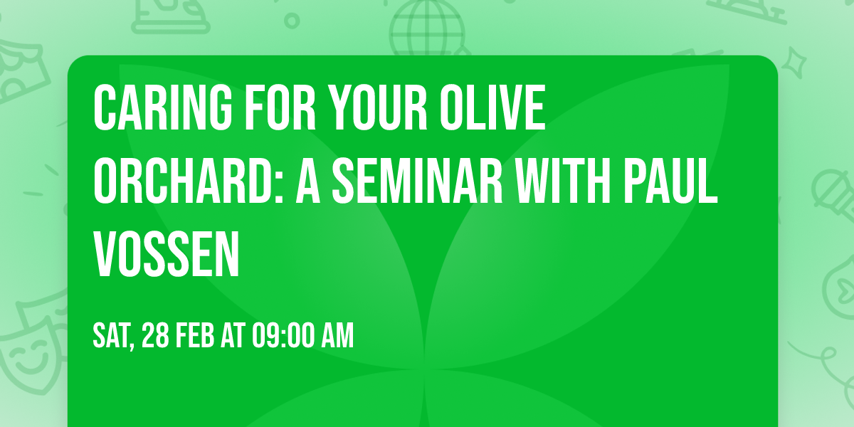 Caring for Your Olive Orchard: A Seminar with Paul Vossen