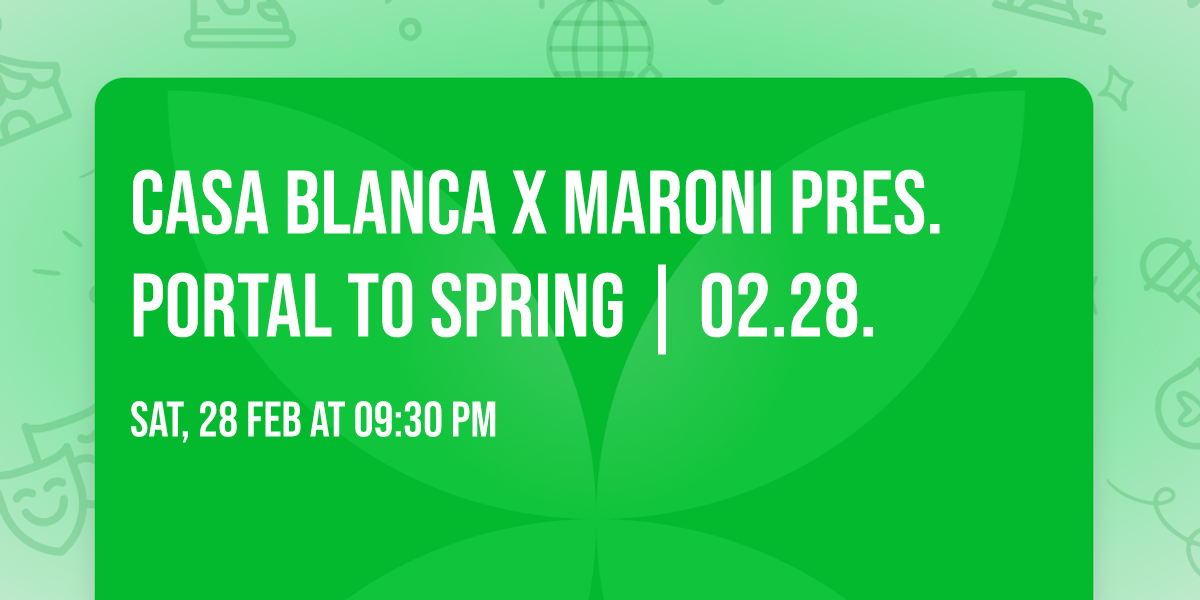 CASA BLANCA x MARONI pres. PORTAL TO SPRING | 02.28.