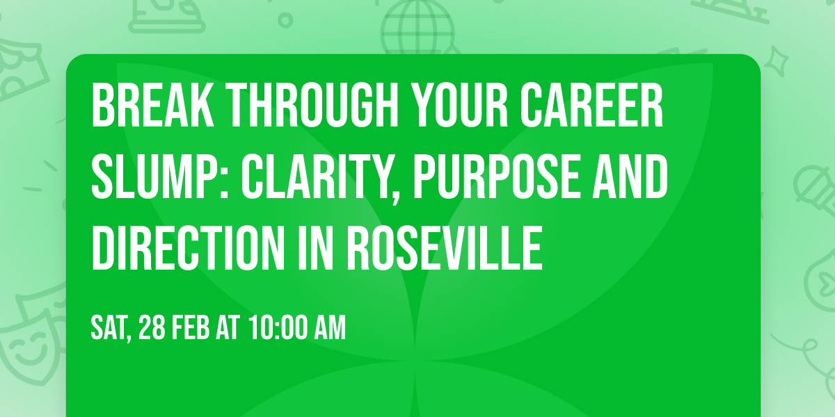 Break Through Your Career Slump: Clarity, Purpose and Direction in Roseville