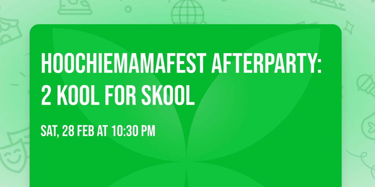 Hoochiemamafest AFTERPARTY: 2 Kool For Skool