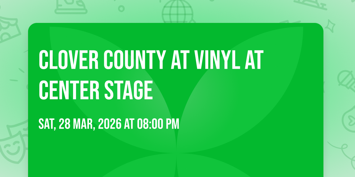 Clover County at Vinyl at Center Stage