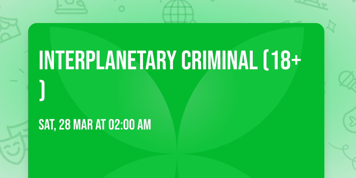 Interplanetary Criminal (18+)