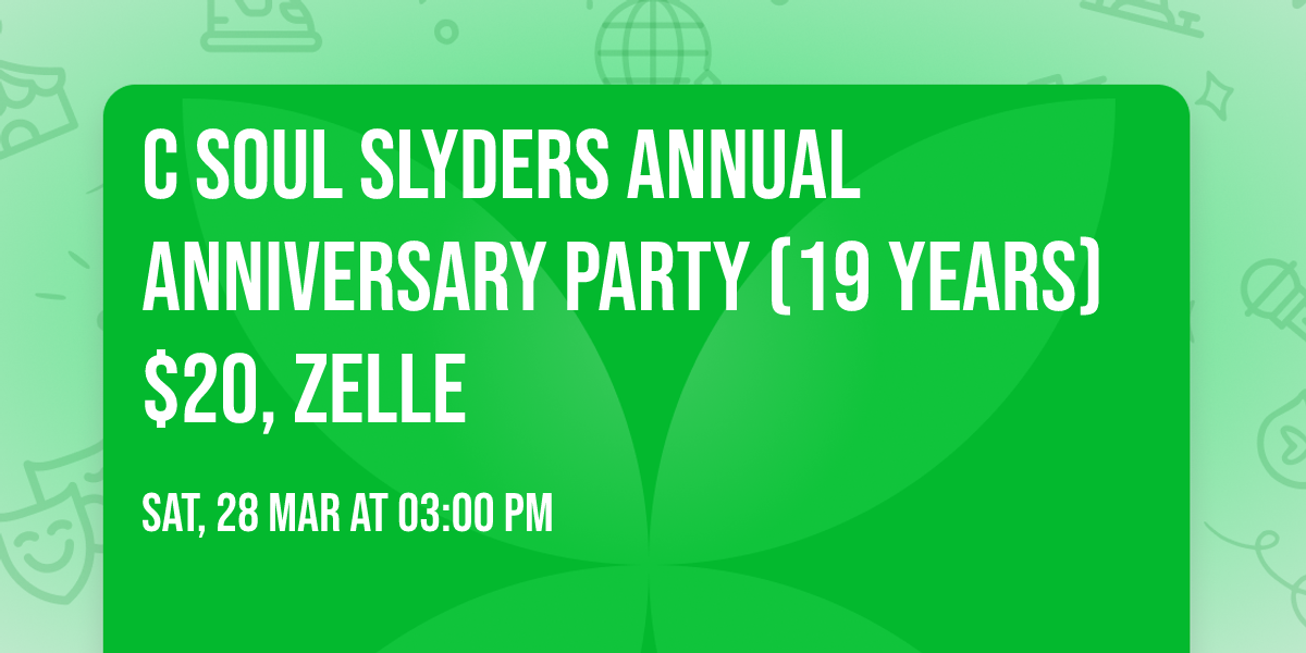 C Soul Slyders Annual Anniversary Party (19 Years)$20, Zelle