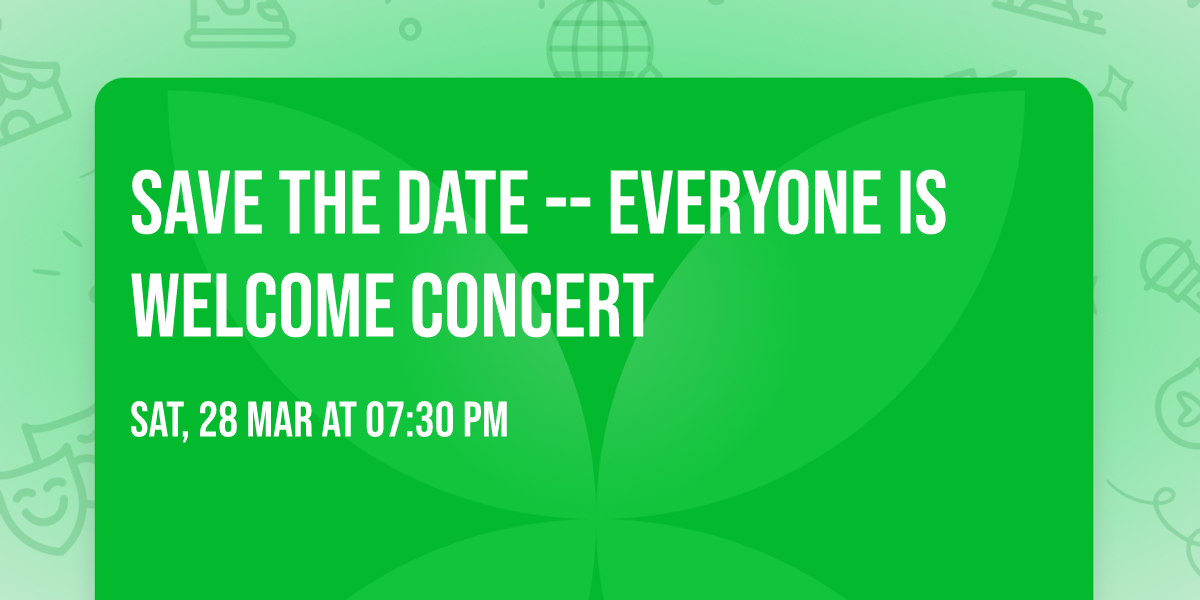 SAVE THE DATE -- EVERYONE IS WELCOME Concert
