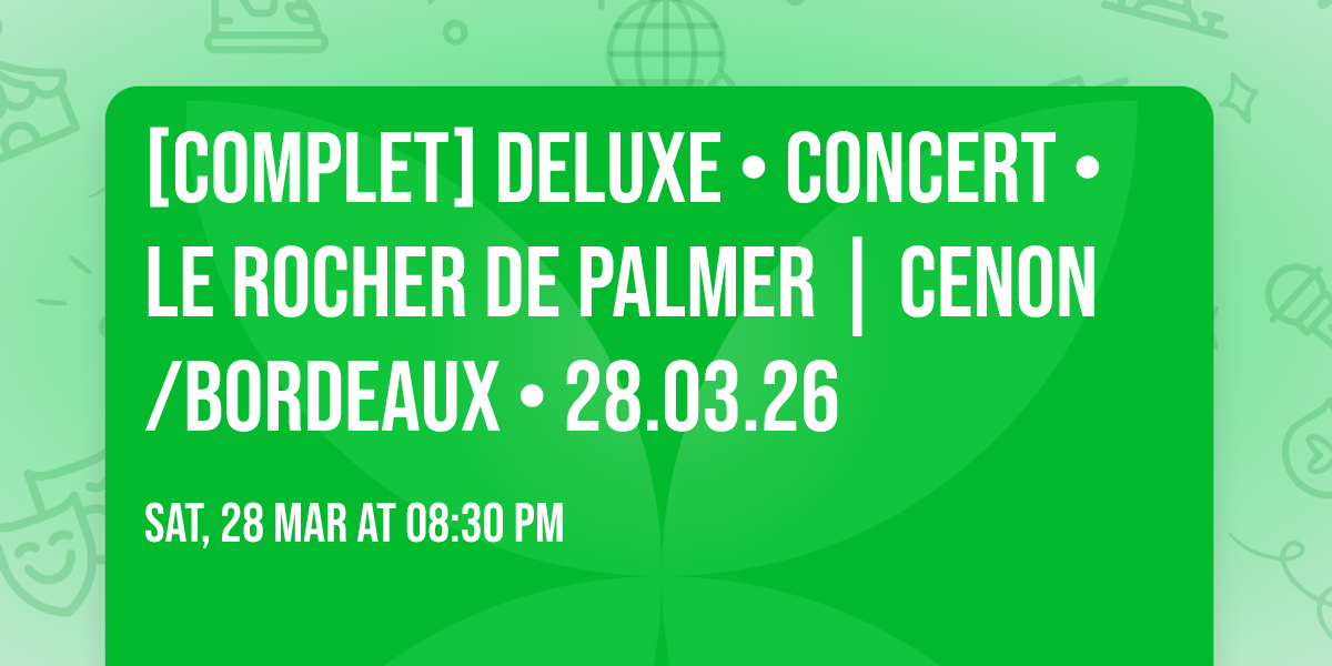 [COMPLET] DELUXE \u2022 CONCERT \u2022 Le Rocher de Palmer | Cenon\/Bordeaux \u2022 28.03.26