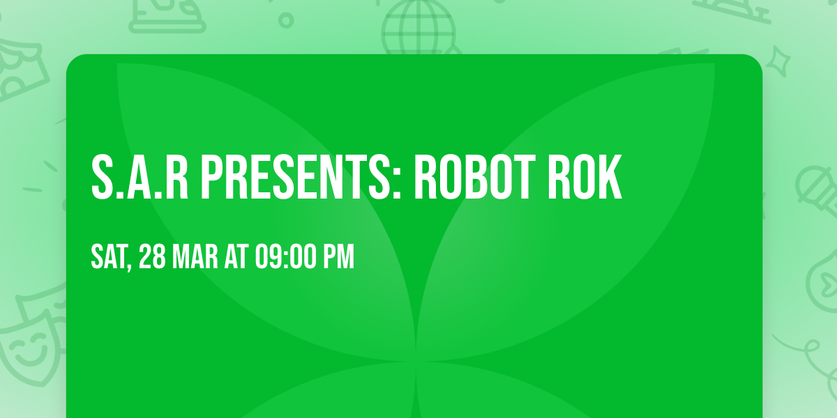 S.A.R presents:  ROBOT ROK