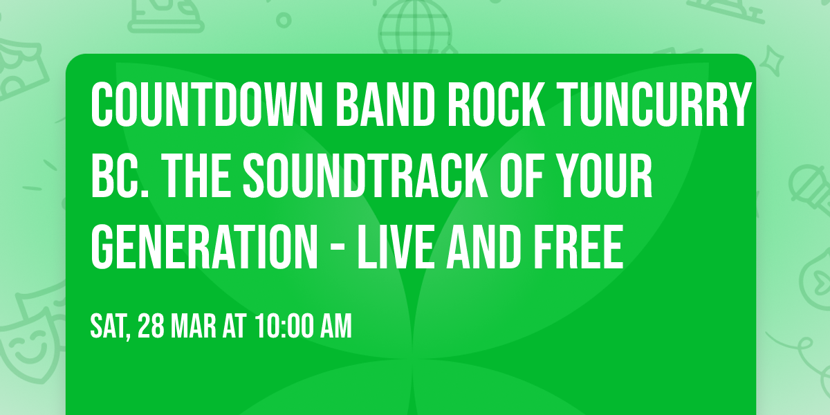 COUNTDOWN BAND Rock TUNCURRY BC. The Soundtrack of YOUR Generation - Live and FREE