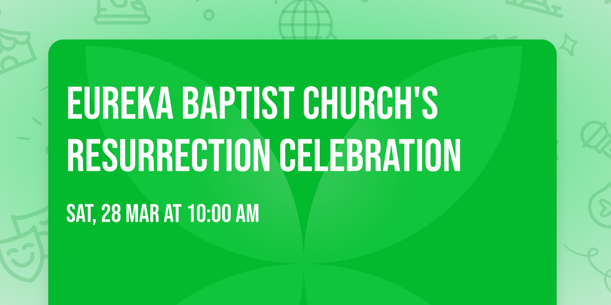 Eureka Baptist Church's Resurrection Celebration