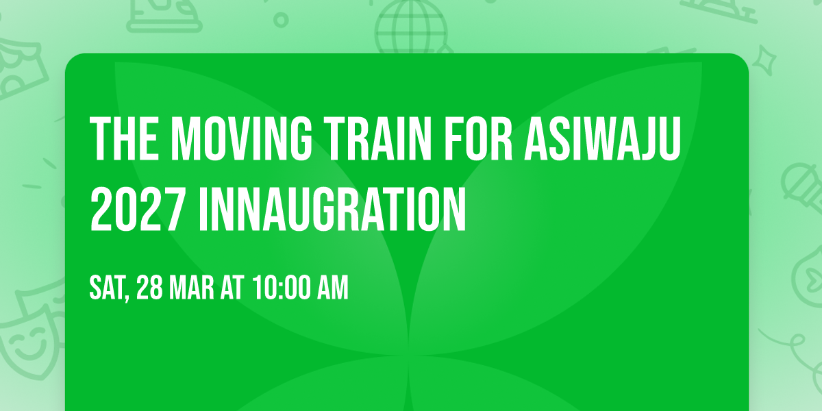 THE MOVING TRAIN FOR ASIWAJU 2027 INNAUGRATION 