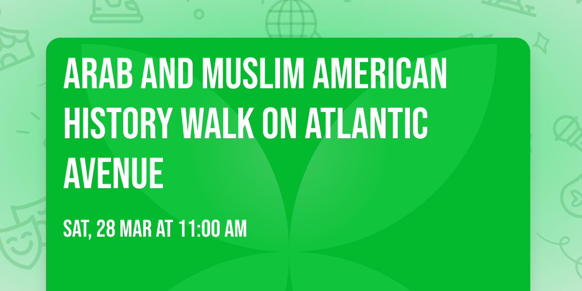Arab and Muslim American History Walk on Atlantic Avenue