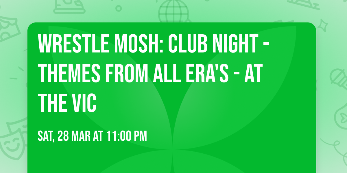 WRESTLE MOSH: CLUB NIGHT - Themes From All Era's - at The Vic 