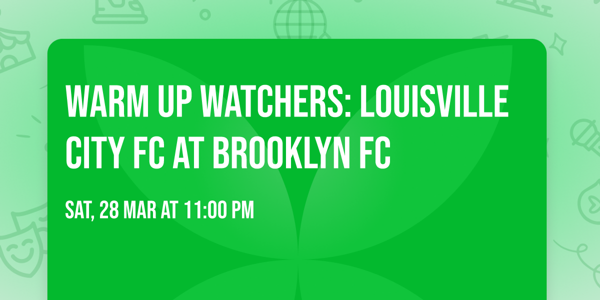 Warm Up Watchers: Louisville City FC at Brooklyn FC