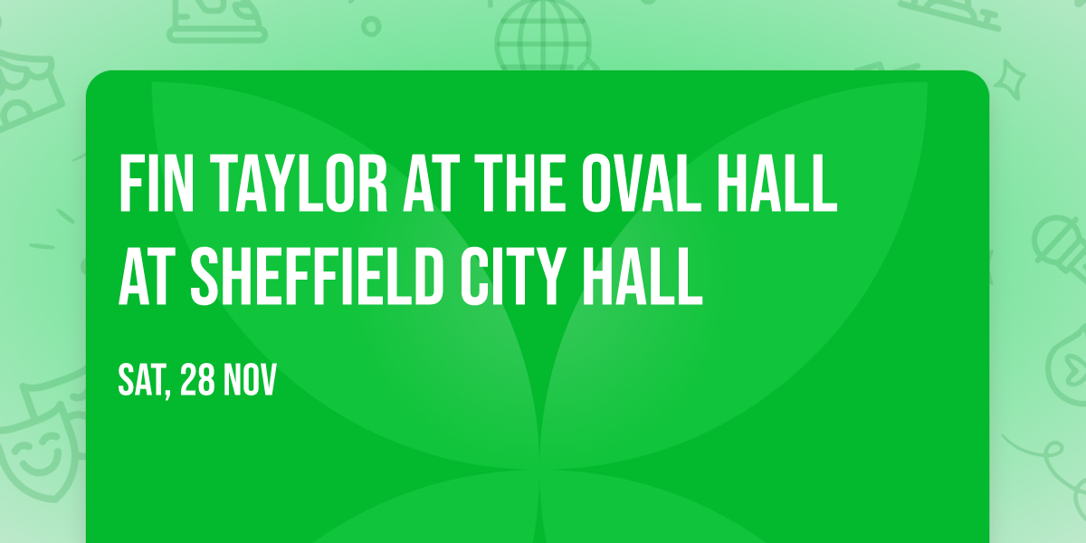 Fin Taylor at The Oval Hall at Sheffield City Hall