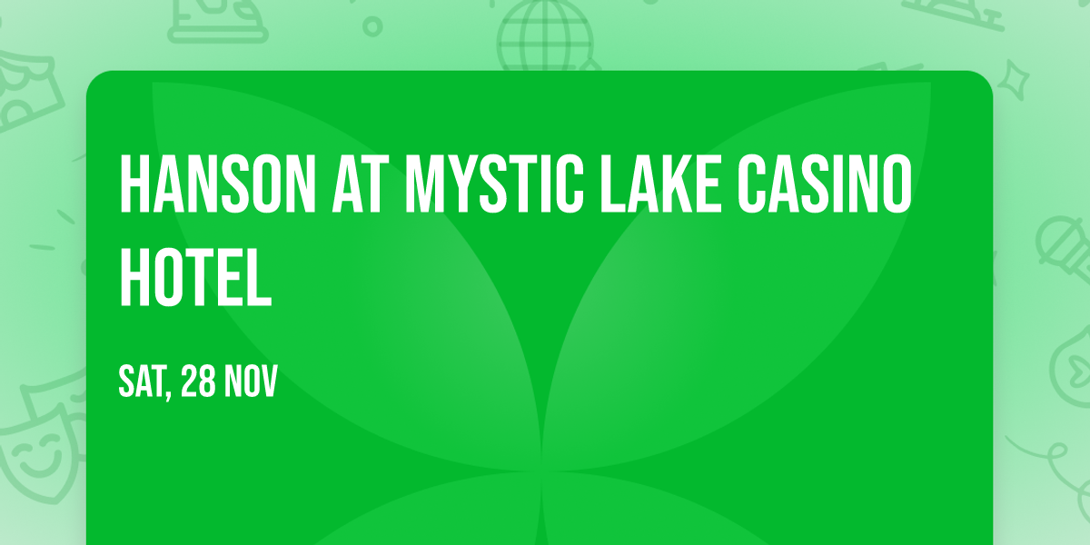 Hanson at Mystic Lake Casino Hotel