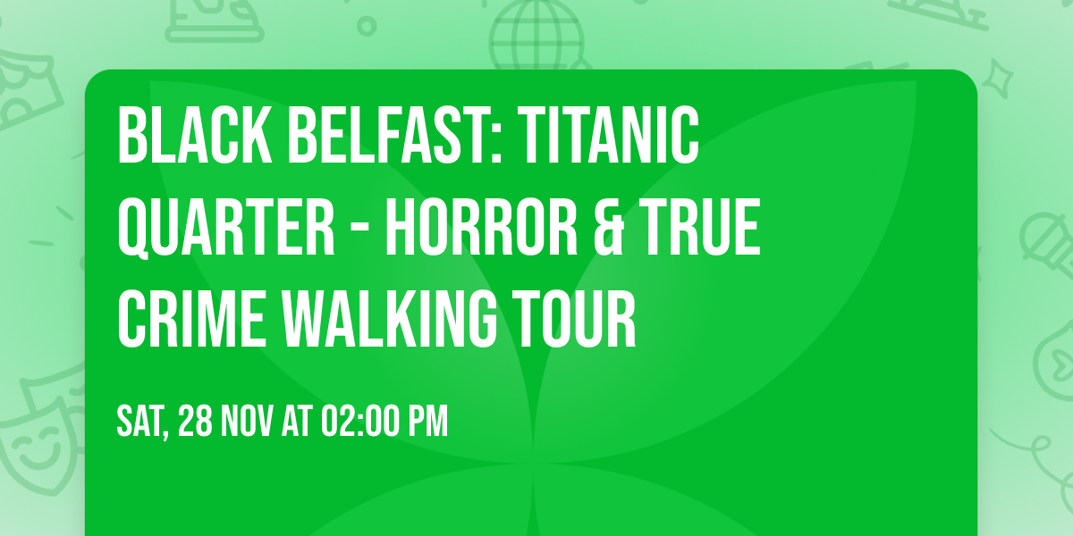 Black Belfast: Titanic Quarter - horror & true crime walking tour
