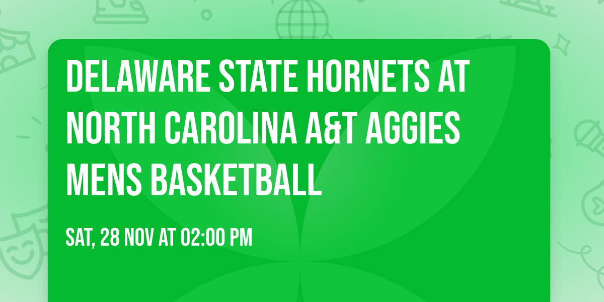 Delaware State Hornets at North Carolina A&T Aggies Mens Basketball