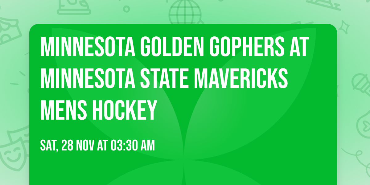 Minnesota Golden Gophers at Minnesota State Mavericks Mens Hockey