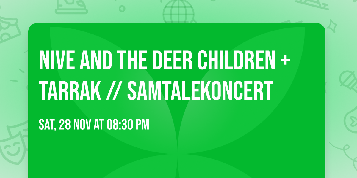 Nive and the deer children + Tarrak \/\/ Samtalekoncert