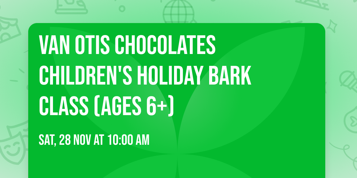 Van Otis Chocolates Children's Holiday Bark Class (Ages 6+)