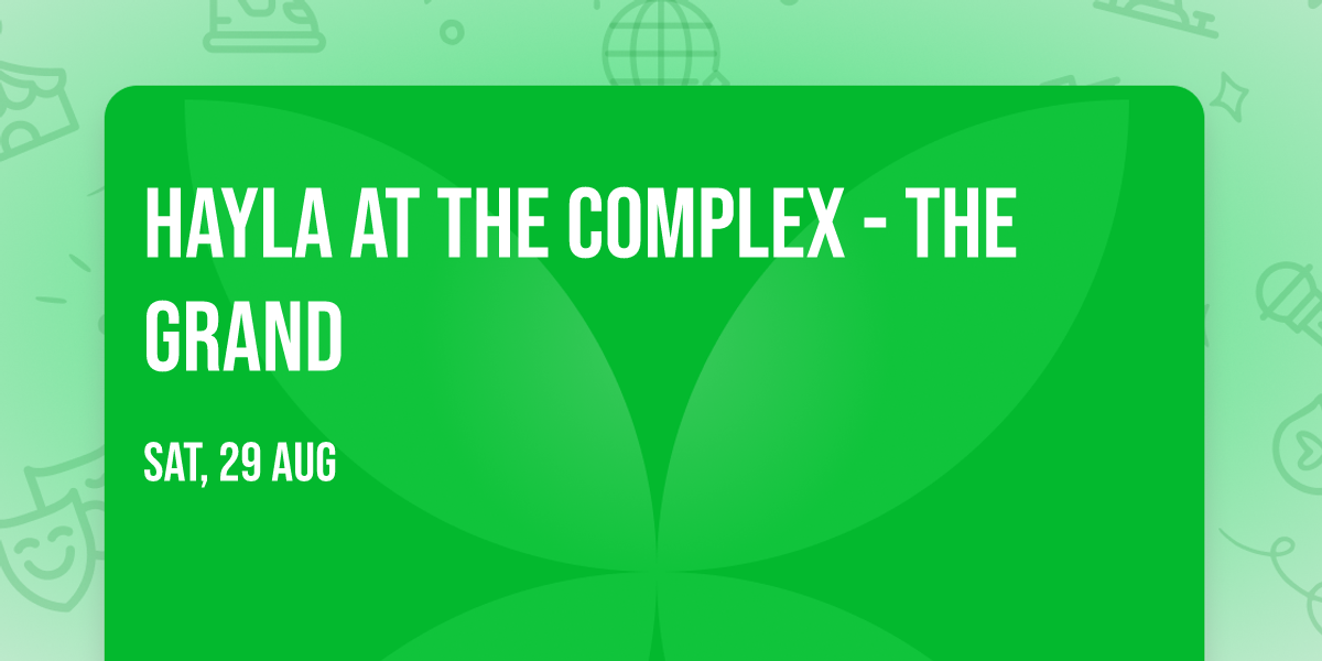 Hayla at The Complex - The Grand