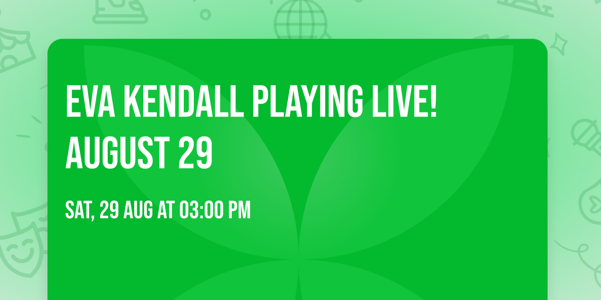 Eva Kendall Playing Live! August 29