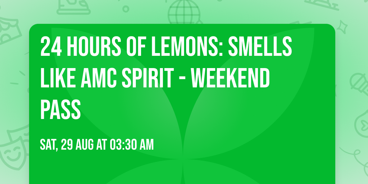 24 Hours of Lemons: Smells Like AMC Spirit - Weekend Pass