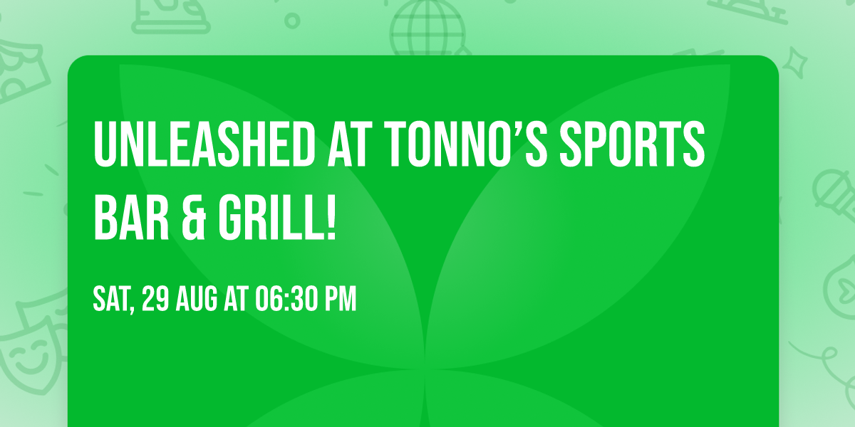 Unleashed at Tonno\u2019s Sports Bar & Grill!