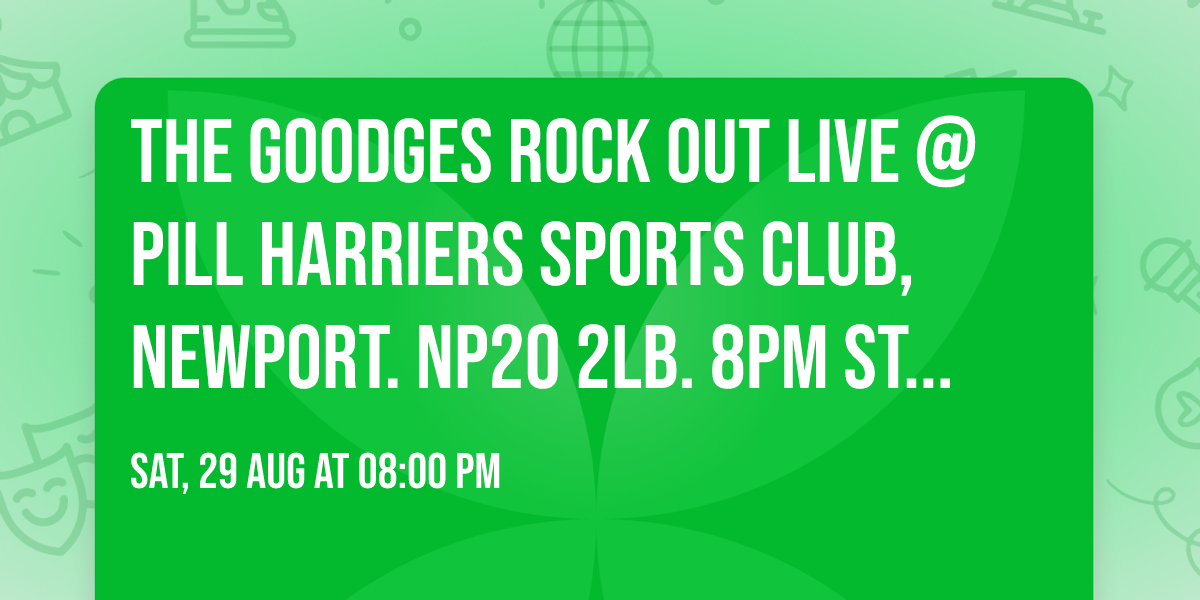 The Goodges Rock Out live @  Pill Harriers Sports Club, Newport. NP20 2LB. 8pm Start.
