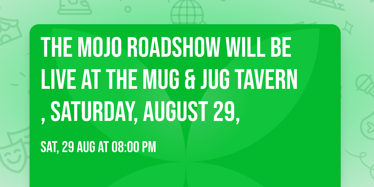 The Mojo Roadshow will be live at the Mug & Jug Tavern, Saturday, August 29,