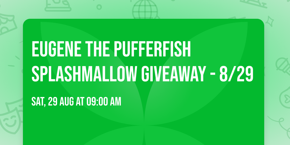 Eugene the Pufferfish Splashmallow Giveaway - 8\/29