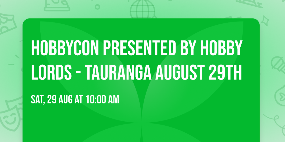 HobbyCon Presented By Hobby Lords - Tauranga August 29th