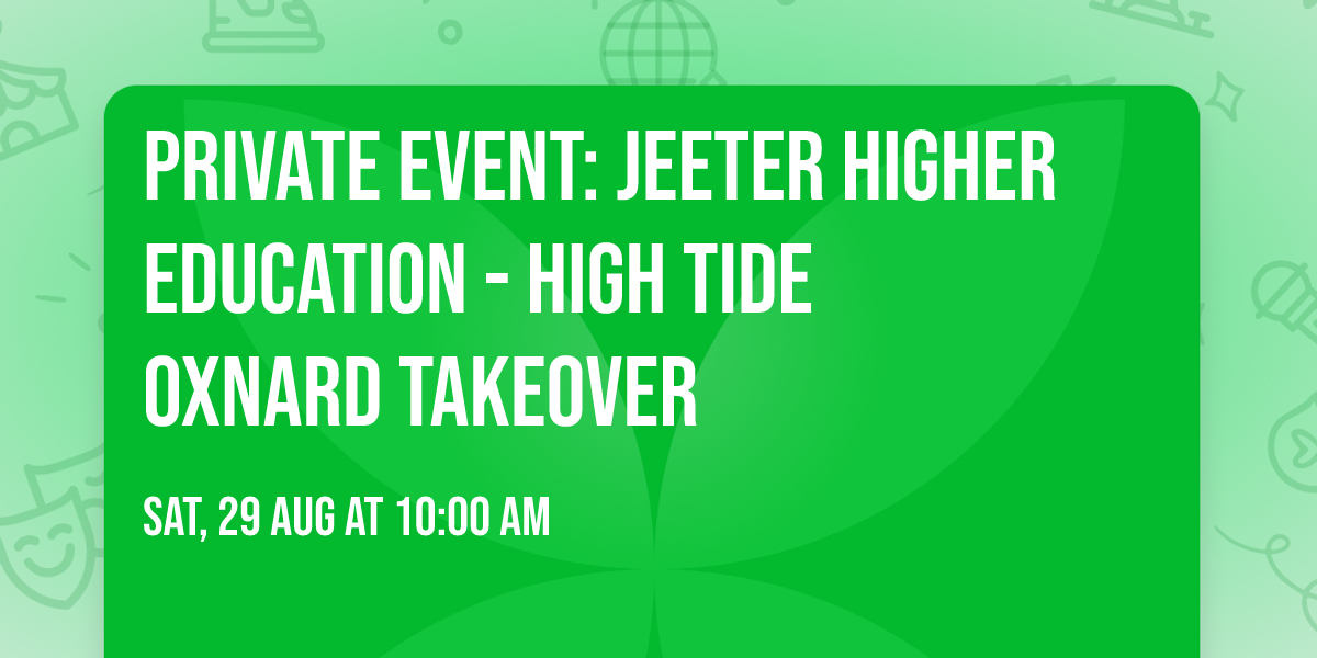 PRIVATE EVENT: Jeeter Higher Education - High Tide Oxnard Takeover