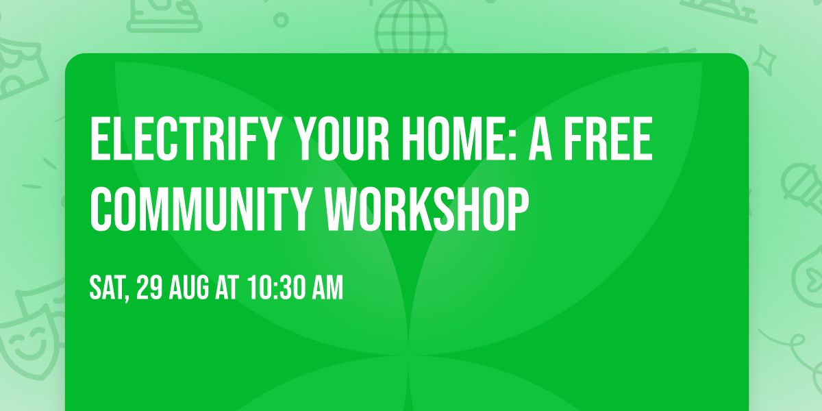 Electrify Your Home:  A Free Community Workshop