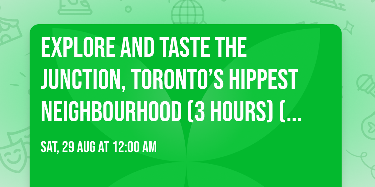 Explore and Taste The Junction, Toronto\u2019s Hippest Neighbourhood (3 Hours) (Toronto) Tickets