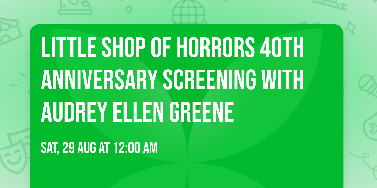Little Shop of Horrors 40th Anniversary Screening with Audrey Ellen Greene