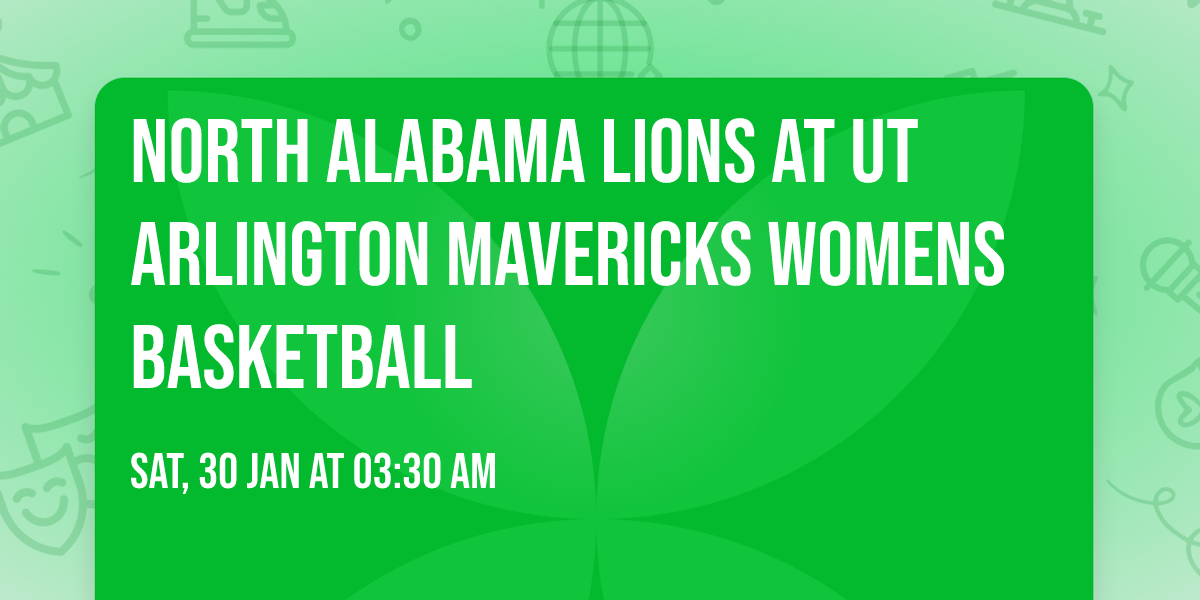 North Alabama Lions at UT Arlington Mavericks Womens Basketball