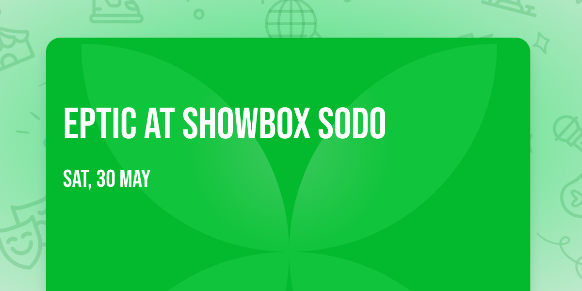 Eptic at Showbox SODO